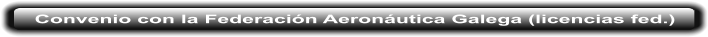 Convenio con la Federaci�n Aeron�utica Galega (licencias fed.)