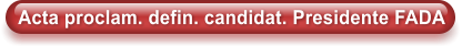 Acta proclam. defin. candidat. Presidente FADA